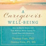 A Caregivers WellBeing, Thomas Finn, PhD, Donna Finn, PT, MS