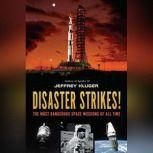 Disaster Strikes! The Most Dangerous Space Missions of All Time, Jeffrey Kluger