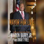 Mayor for Life The Incredible Story of Marion Barry, Jr., Marion Barry, Jr.
