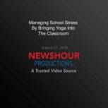 Managing School Stress By Bringing Yo..., PBS NewsHour