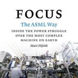 Focus The ASML Way, Marc Hijink