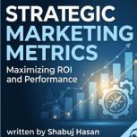 Strategic Marketing Metrics, Shabuj Hasan