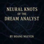 Neural Knots of the Dream Analyst A ..., Hoang Nguyen