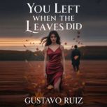 You left when the leaves did, Gustavo Ruiz