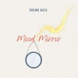 Mood Mirror, Sugar Well