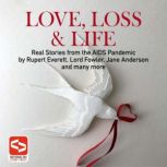 Love, Loss & Life Real Stories from the AIDS Pandemic by Rupert Everett, Lord Fowler, Jane... Anderson and Many More, Paul Coleman