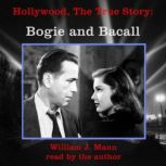 Hollywood, The True Story Bogie and ..., William J. Mann