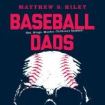 Baseball Dads, Matthew S. Hiley