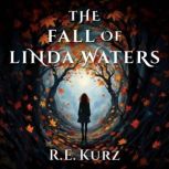 The Fall of Linda Waters, R.E. Kurz