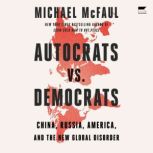 Autocrats vs. Democrats, Michael McFaul