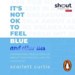 Its Not OK to Feel Blue and other l..., Scarlett Curtis