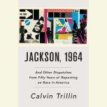 Jackson, 1964 And Other Dispatches from Fifty Years of Reporting on Race in America, Calvin Trillin
