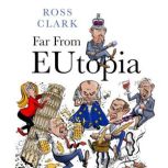 Far from Eutopia, Ross Clark