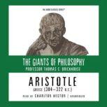 Aristotle: Greece (384322 B.C.) The Giants of Philosophy Series, Thomas C. Brickhouse