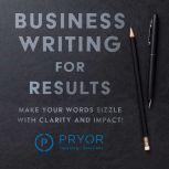 Business Writing for Results, Pryor Learning Solutions