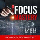 Focus Mastery Bundle, 2 in 1 Bundle ..., P.K. Shelton
