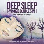 Deep Sleep Hypnosis Bundle 5 in 1 Hypnosis for Sleep, Meditation andd Hypnosis Productions