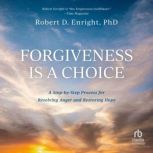 Forgiveness is a Choice, PhD Enright