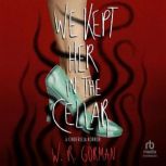 We Kept Her In the Cellar, W. R. Gorman