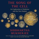 The Song of the Cell An Exploration of Medicine and the New Human, Siddhartha Mukherjee
