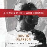 A Season in Hell with Rimbaud, Dustin Kyle Pearson