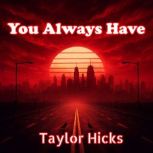 You Always Have, Taylor Hicks