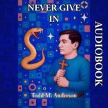 Never Give In, Todd M. Anderson