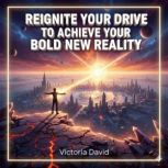 Reignite Your Drive to Achieve, Victoria David