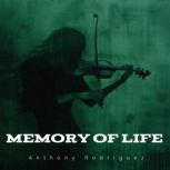 Memory of Life, Anthony Rodriguez