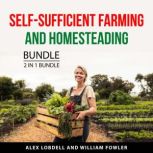 SelfSufficient Farming and Homestead..., Alex Lobdell