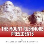 The Mount Rushmore Presidents, Charles River Editors