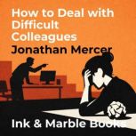 How to Deal with Difficult Colleagues..., Jonathan Mercer