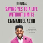 Illogical Saying Yes to a Life Without Limits, Emmanuel Acho