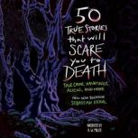50 True Stories That Will Scare You t..., Sebastian Krahl