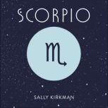 Scorpio The Art of Living Well and Finding Happiness According to Your Star Sign, Sally Kirkman