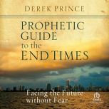 Prophetic Guide to the End Times, Derek Prince