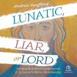 Lunatic, Liar, or Lord, Andrew Swafford