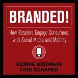 Branded! How Retailers Engage Consumers with Social Media and Mobility, Bernie Brennan