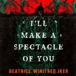 Ill Make a Spectacle of You, Beatrice Winifred Iker