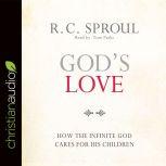 God's Love How the Infinite God Cares for His Children, R. C. Sproul