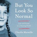 But You Look So Normal, Claudia Marseille