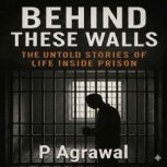 Behind These Walls, P Agrawal