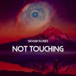 Not Touching, Skyler Flores