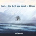 Just as the Wolf was About to Attack, Kezia Allers