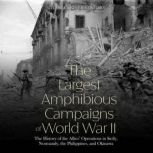 The Largest Amphibious Campaigns of W..., Charles River Editors