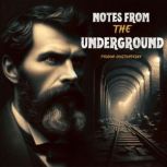 Notes from the Underground, Fyodor Dostoyevsky
