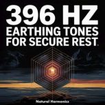 396 Hz Earthing Tones for Secure Rest..., Natural Harmonics