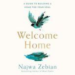 Welcome Home A Guide to Building a Home for Your Soul, Najwa Zebian