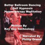 Better Ballroom Self Hypnosis Hypnoth..., Key Guy Technology LLC