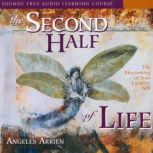The Second Half of Life, Angeles Arrien, PhD